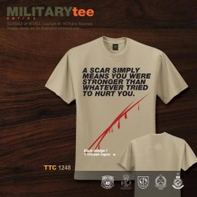 MILITARY TEE - A SCAR SIMPLY MEANS YOU WERE STRONGER THAN WHATEVER TRIED TO HURT YOU - TTC1248